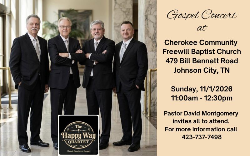 Flyer promoting a Gospel Concert featuring The Happy Way Quartet, a classic Southern Gospel group. The concert will be held Sunday, November 1, 2026, from 11:00 a.m. to 12:30 p.m. at Cherokee Community Freewill Baptist Church, 479 Bill Bennett Road, Johnson City, Tennessee. Pastor David Montgomery invites everyone to attend. For more information, call 423-737-7498. The graphic features a photograph of four men dressed in dark suits and ties, with The Happy Way Quartet logo displayed at the bottom.